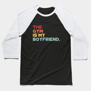 The Gym Is My Boyfriend Funny Vintage Retro (Sunset) Baseball T-Shirt